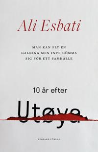Man kan fly en galning men inte gömma sig för ett samhälle: 10 år efter Utøya
