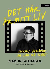Det här är mitt liv : Martin berättar om lätt och svårt