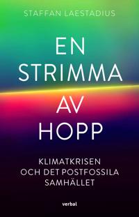 Bokomslag för "En strimma av hopp : Klimatkrisen och det postfossila samhället"
