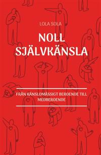 Noll självkänsla : från känslomässigt beroende till medberoende