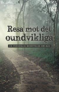 Resa mot det oundvikliga : en personlig berättelse om ALS
