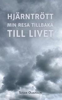 Hjärntrött : min resa tillbaka till Livet