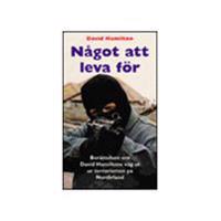 Något att leva för : berättelsen om David Hamiltons väg ut ur terrorismen på Nordirland