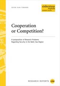 Cooperation or Competition? : A Juxtaposision of Research Problems Regarding Security in the Baltic Sea Region