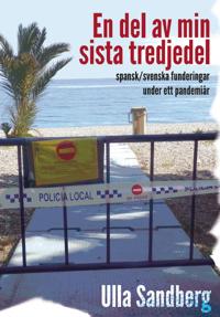 Bokomslag for "En del av min sista tredjedel : spansk/svenska funderingar under ett pandemiår"