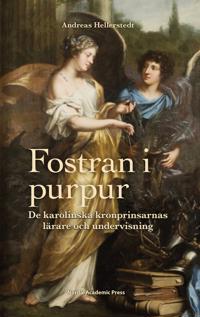 Fostran i purpur : De karolinska kronprinsarnas lärare och undervisning