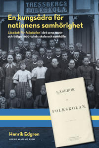 En kungsådra för nationens samhörighet : läsebok för folkskolan i det sena 1800- och tidiga 1900-talets skola och samhälle