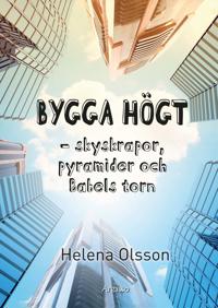 Bygga högt : skyskrapor, pyramider och Babels torn