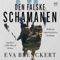 Den falske schamanen: Sektens innersta krets berättar