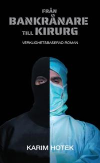 Från bankrånare till kirurg. Verklighetsbaserad roman.