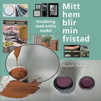 Mitt hem blir min fristad : inredning med enkla medel