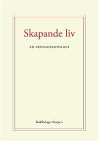 Skapande liv : en fristadsantologi