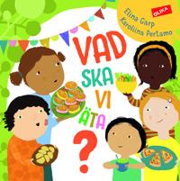 Vad ska vi äta? : barnet första bok om världens mat