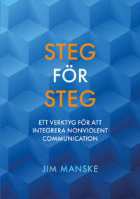 Steg för steg : Ett verktyg för att integrera Nonviolent Communication