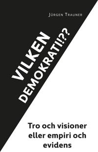 Bokomslag för Vilken demokrati?!? : tro och visioner eller empiri och evidens