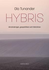 Hybris : Ukrainakriget, geopolitiken och folkrätten