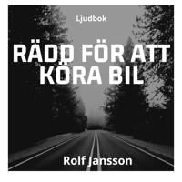 Rädd för att köra bil: övervinn körskräck och ratträdsla