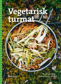 Vegetarisk turmat : 95 recept från världens alla hörn