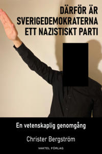 Därför är Sverigedemokraterna ett nazistiskt parti : en vetenskaplig genomgång