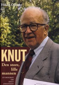 Knut Den store, lille mannen. En biografi om Knut Johansson