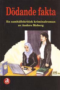 Dödande fakta : en samhällskritisk kriminalroman