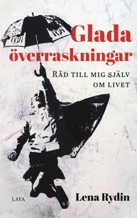 Glada överraskningar : råd till mig själv om livet