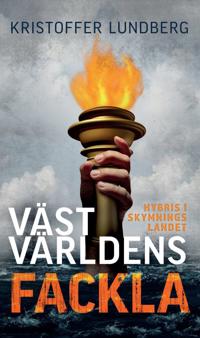 Västvärldens fackla : hybris i skymningslandet