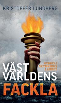 Västvärldens fackla : hybris i skymningslandet
