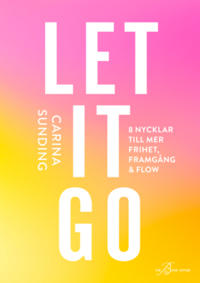 LET IT GO - 8 nycklar till frihet, framgång och flow