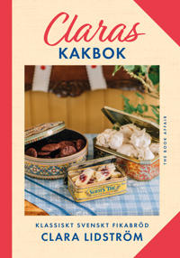 Claras kakbok : Klassiskt svenskt fikabröd