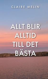 Bokomslag för "Allt blir alltid till det bästa"