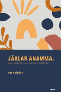 Jäklar Anamma, sanna berättelser om drivkraft och uthållighet