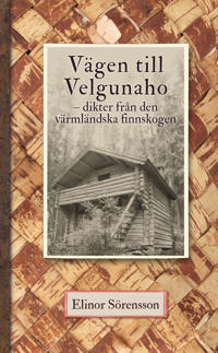 Vägen till Velgunaho : dikter från den värmländska Finnskogen