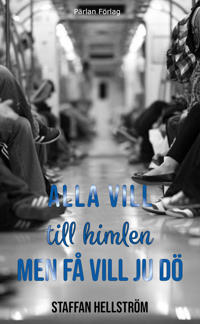 Alla vill till himlen men få vill ju dö