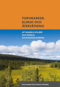 Torvmarker, klimat och återvätning : att minska utsläpp och främja koldioxidinlagring