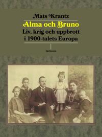Bokomslag för Alma och Bruno : liv, krig och uppbrott i 1900-talets Europa