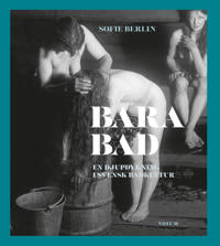 Bara bad : en djupdykning i svensk badkultur