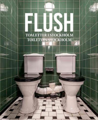 Flush : toaletter i Stockholm / Flush : toilets in Stockholm
