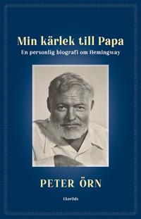 Min kärlek till Papa - Peter Örn läser Hemingway