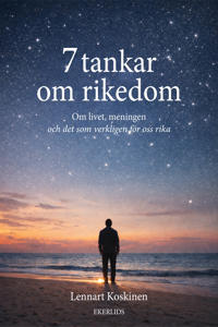 7 tankar om rikedom - om livet, meningen och det som verkligen gör oss rika
