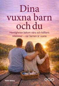 Bokomslag för Dina vuxna barn och du : hemligheten bakom nära och hållbara relationer när barnen är vuxna