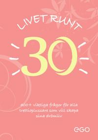 Livet runt 30 - 400+ viktiga frågor för alla trettioplussare som vill skapa sina drömliv
