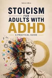 Stoicism for Adults with ADHD