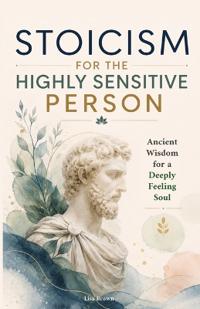 Stoicism for the Highly Sensitive Person