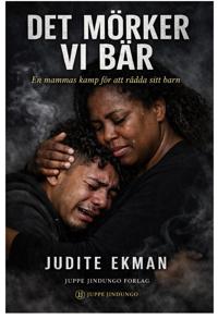 Det mörker vi bär : en mammas kamp för att rädda sitt barn