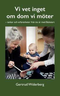 Vi vet inget om dom vi möter : tankar och erfarenheter från tio år med Bokstart
