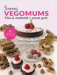 Bokomslag för "Yvonnes Vegomums : fika & matbröd + annat gott 66 - lättlagade recept utan gluten, smör, mjölk ägg och vitt socker"