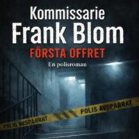 Kommissarie Frank Blom Första offret : En polisroman