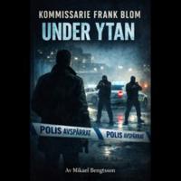 Kommissarie Frank Blom  Under ytan : En polisroman
