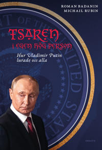 Bokomslag för Tsaren i egen hög person : hur Vladimir Putin lurade oss alla